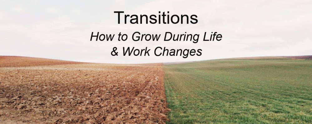 Transitions - How to grow during life and work changes